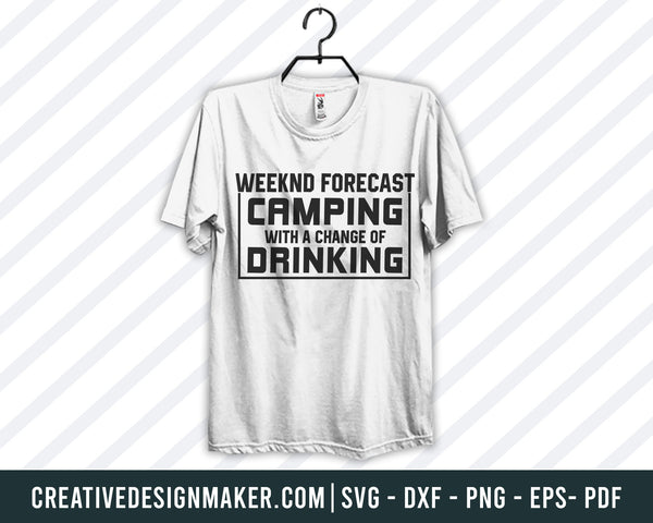 Weeknd Forecast Camping With A Change Of Drinking Svg, Camping Svg Dxf Png Eps Pdf Printable Files