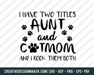 Aunt & Cat Mom svg, I Have Two Titles - Aunt and Cat Mom and I Rock Them Both, Cut Files/ Mirrored jpeg, Printable png,, Cat Svg Dxf Png Eps Pdf Printable Files