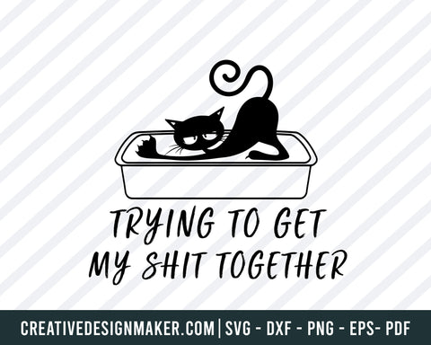 Trying to Get my Shit Together SVG, Funny Cat SVG, Funny Cat Graphics, Cat coffee mug design, cat t shirt graphic, cricut cat file, Cat Svg Dxf Png Eps Pdf Printable Files