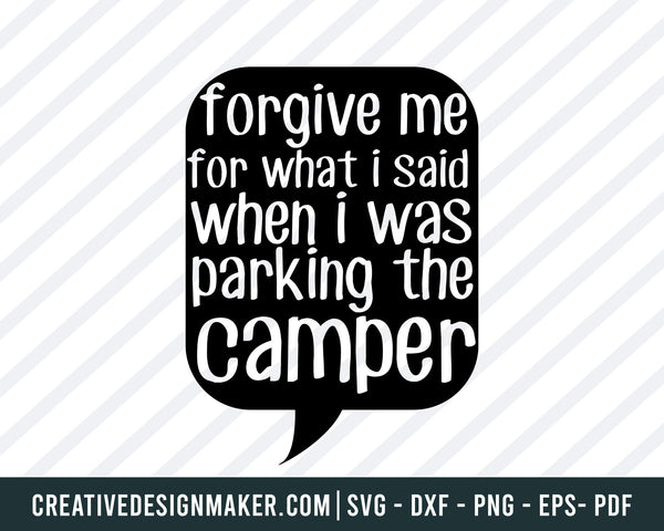 Forgive Me For What I Said When I Was Parking The Camper Svg, Camping  Svg Dxf Png Eps Pdf Printable Files