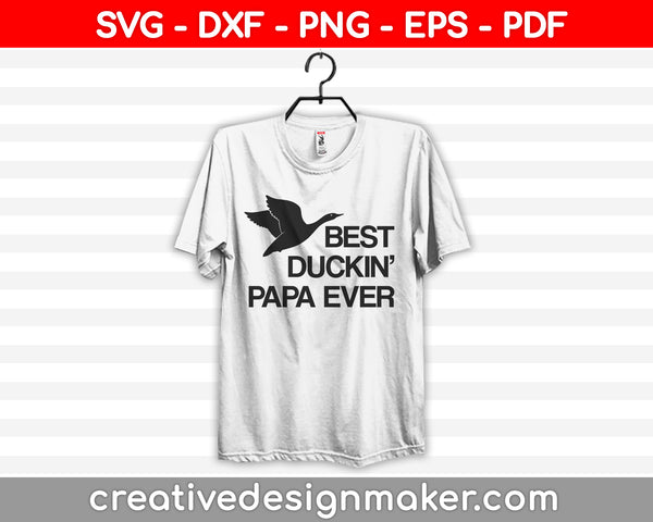 Best Duckin' Papa Ever SVG PNG Cutting Printable Files