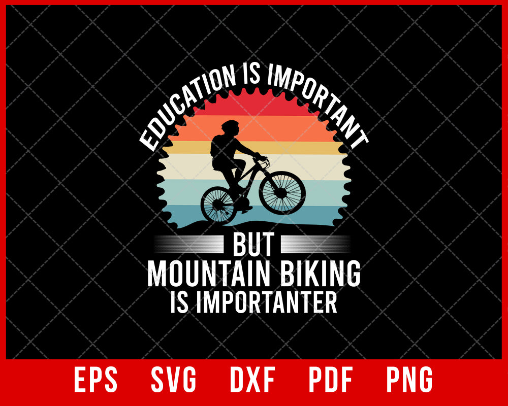 Education is Important but Mountain Biking is Importanter Funny Biker SVG Cutting File Digital Download