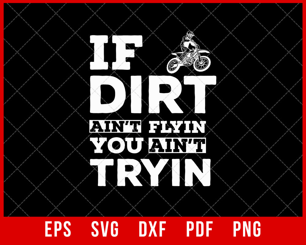 If Dirt Ain’t Flyin You Ain’t Tryin Funny Mountain Biking SVG Cutting File Digital Download