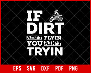 If Dirt Ain’t Flyin You Ain’t Tryin Biking SVG | Creative Design Maker ...