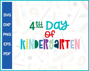 4th Day of Kindergarten Teacher Cut File For Cricut svg, dxf, png, eps, pdf Silhouette Printable Files