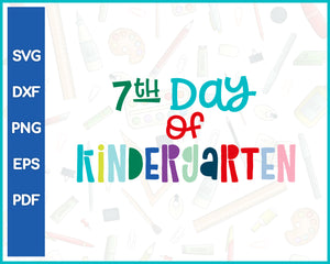 7th Day of Kindergarten Teacher Cut File For Cricut svg, dxf, png, eps, pdf Silhouette Printable Files