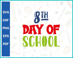 8th Day Of School Teacher Cut File For Cricut svg, dxf, png, eps, pdf Silhouette Printable Files