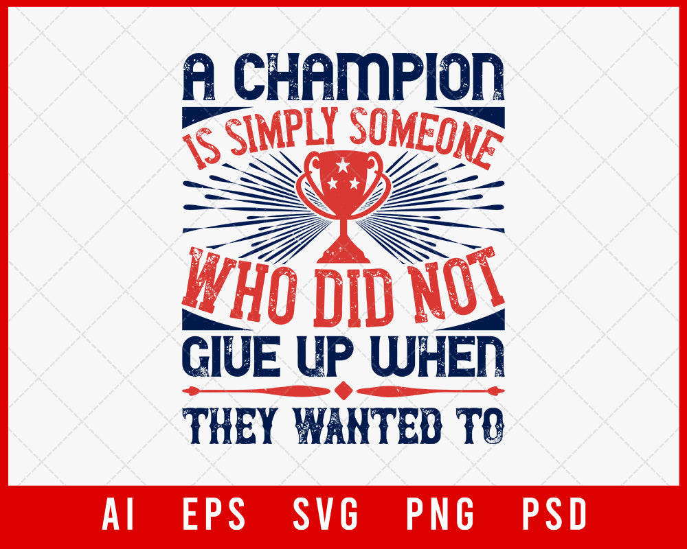 A Champion Is Simply Someone Who Did Not Give Up When They Wanted To NFL Lovers T-shirt Design Digital Download File