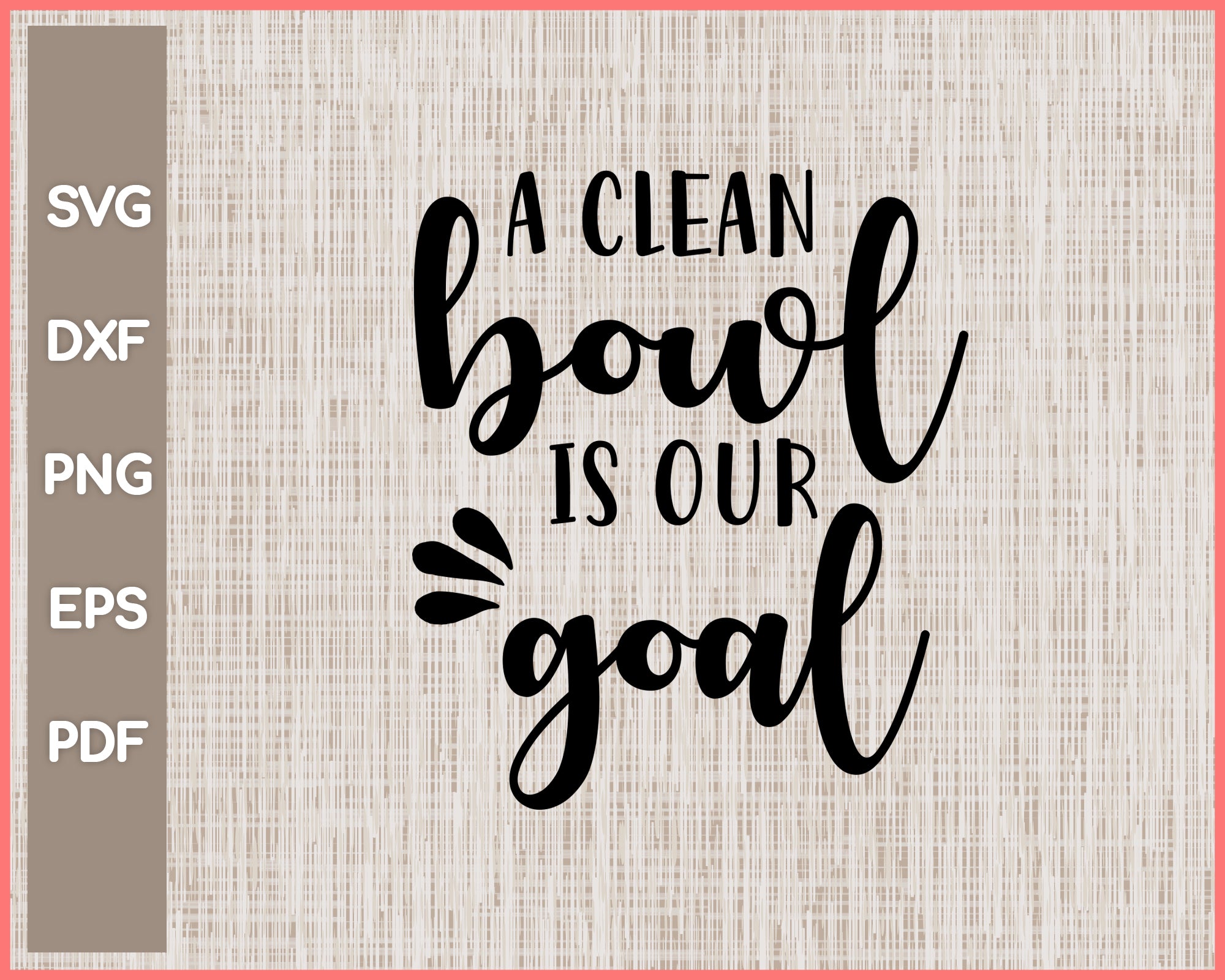 A Clean Bowl Is Our Goal Bathroom Sign Cut File For Cricut svg, png, Silhouette Printable Files