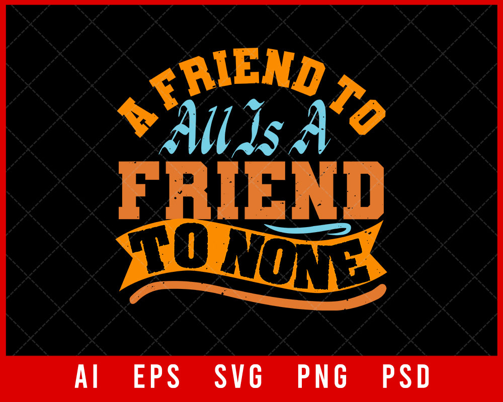 A Friend to All is A Friend to None Best Friend Editable T-shirt Design Digital Download File