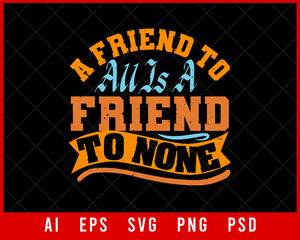 A Friend to All is A Friend to None Best Friend Editable T-shirt Design Digital Download File