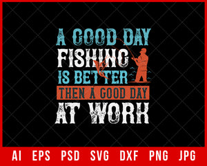 A Good Day Fishing Is Better Than a Good Day at Work Funny Editable T-Shirt Design Digital Download File