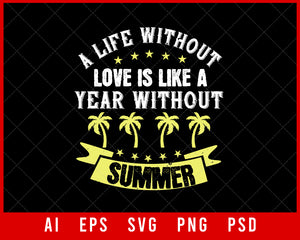 A Life Without Love Is Like a Year Without Summer Editable T-shirt Design Digital Download File
