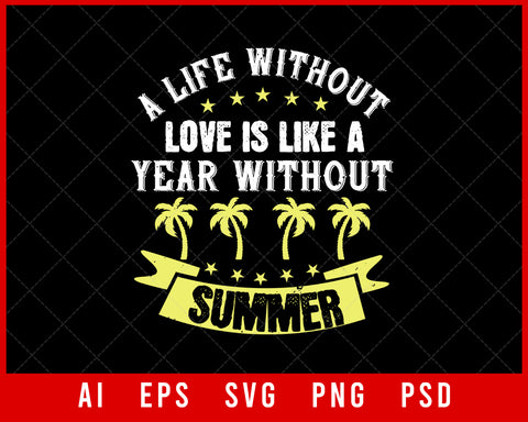 A Life Without Love Is Like a Year Without Summer Editable T-shirt Design Digital Download File