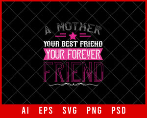 A Mother is Your First Friend Your Best Friend Mother’s Day Gift Editable T-shirt Design Ideas Digital Download File