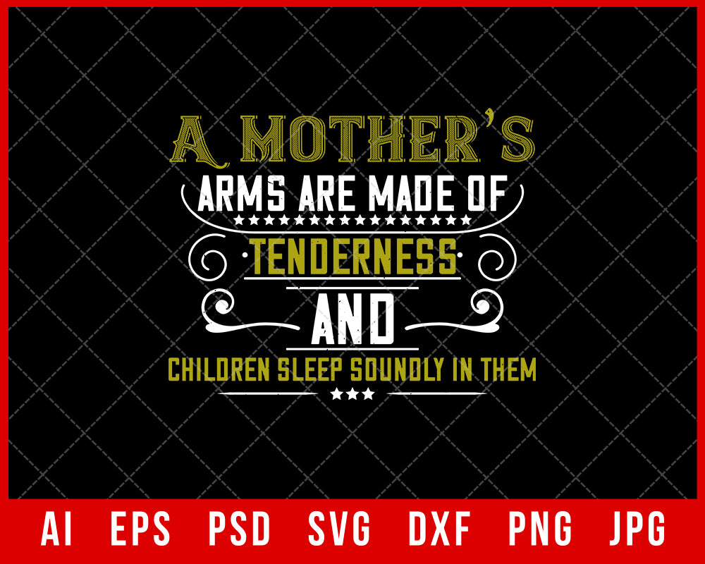 A Mother’s Arms are Made of Tenderness and Children Sleep Soundly in Them Mother’s Day Gift Editable T-shirt Design Ideas Digital Download File