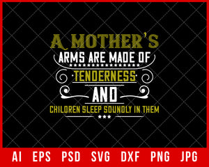 A Mother’s Arms are Made of Tenderness and Children Sleep Soundly in Them Mother’s Day Gift Editable T-shirt Design Ideas Digital Download File