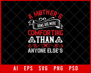 A Mother’s Arms are More Comforting than Anyone Else’s Mother’s Day Gift Editable T-shirt Design Ideas Digital Download File