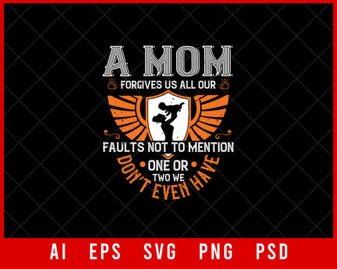 A Mom Forgives Us All Our Faults Mother’s Day Editable T-shirt Design Digital Download File