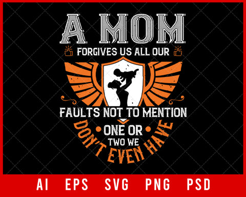 A Mom Forgives Us All Our Faults Mother’s Day Editable T-shirt Design Digital File Instant Download