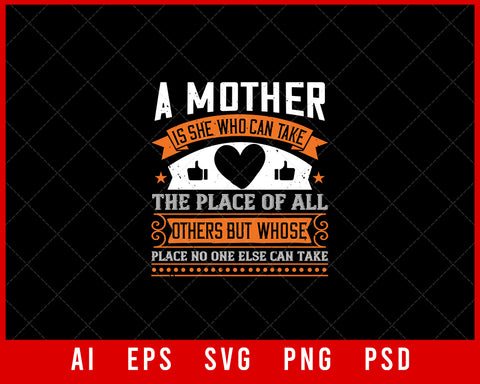 A Mother is She Who Can Take the Place of All Others Mother’s Day Editable T-shirt Design Digital Download File