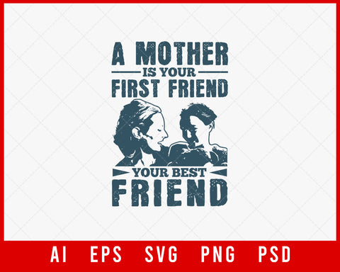 A Mother is Your First Friend Your Best Friend Mother’s Day Editable T-shirt Design Ideas Digital Download File