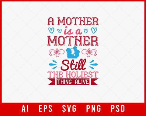 A Mother is a Mother Still the Holiest Thing Alive Mother’s Day Editable T-shirt Design Digital Download File