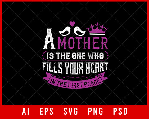A Mother Is the One Who Fills Your Heart in The First Place Mother’s Day Editable T-shirt Design Ideas Digital Download File