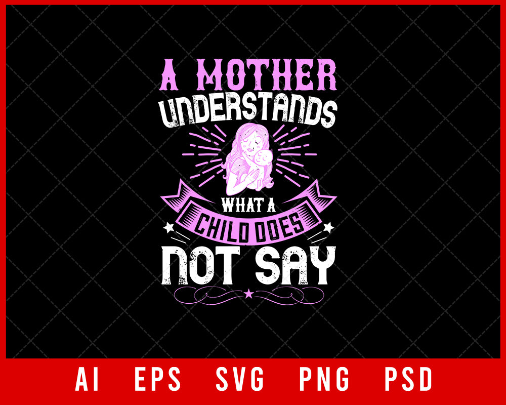 A Mother Understands What a Child Does Not Say Mother’s Day Gift Editable T-shirt Design Ideas Digital Download File