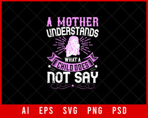 A Mother Understands What a Child Does Not Say Mother’s Day Gift Editable T-shirt Design Ideas Digital Download File