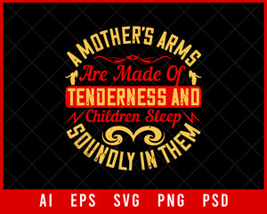 A Mother’s Arms Are Made of Tenderness and Children Sleep Soundly in Them Parents Day Editable T-shirt Design Digital Download File
