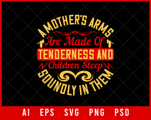 A Mother’s Arms Are Made of Tenderness and Children Sleep Soundly in Them Parents Day Editable T-shirt Design Digital Download File