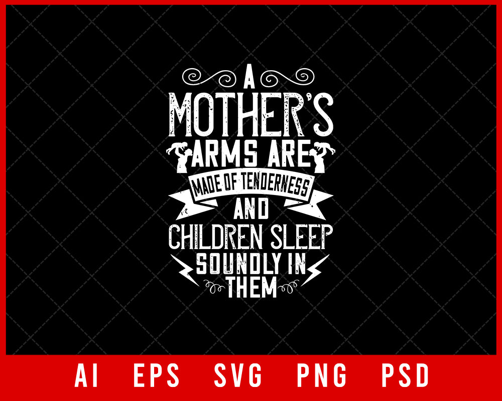 A Mother’s Arms Are Made of Tenderness and Children Sleep Soundly in Them Mother’s Day Gift Editable T-shirt Design Ideas Digital Download File