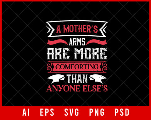 A Mother’s Arms Are More Comforting Than Anyone Else’s Mother’s Day Editable T-shirt Design Ideas Digital Download File