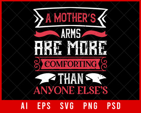 A Mother’s Arms Are More Comforting Mother’s Day Editable T-shirt Design Digital Download File