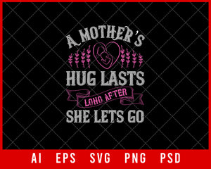 A Mother’s Hug Lasts Long after She Lets Go Mother’s Day Gift Editable T-shirt Design Ideas Digital Download File
