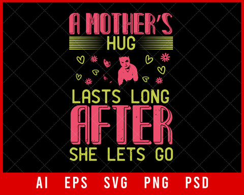 A Mother’s Hug Lasts Long after She Lets Go Mother’s Day Editable T-shirt Design Digital Download File