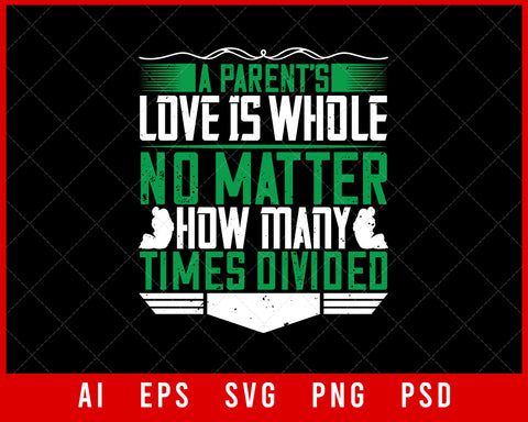 A Parent’s Love Is Whole No Matter How Many Times Divided Editable T-shirt Design Digital Download File