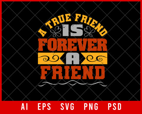 A True Friend is Forever a Friend Best Friend Gift Editable T-shirt Design Ideas Digital Download File