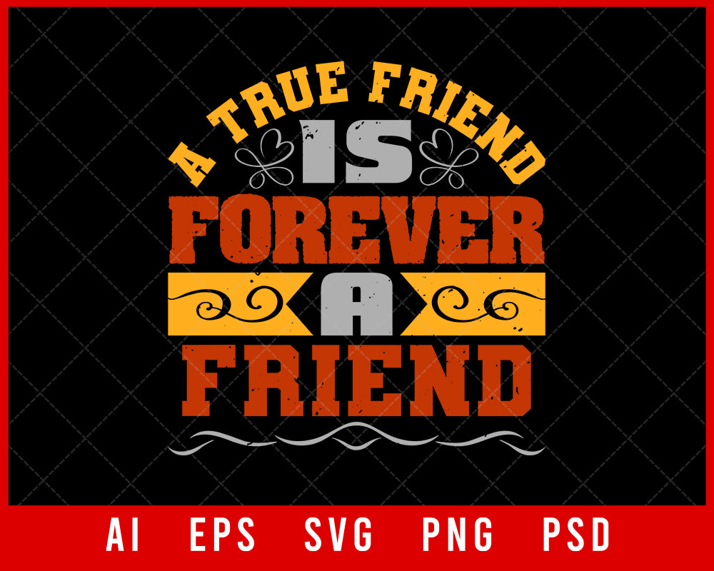 A True Friend is Forever a Friend Editable T-shirt Design Digital Download File