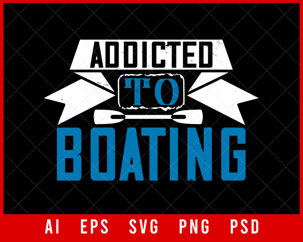 Addicted to Boating Editable T-shirt Design Digital Download Files