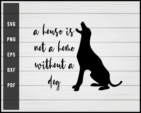 A house is not a mome without a dog svg png Silhouette Designs For Cricut And Printable Files