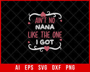 Ain’t No Nana like the One I Got Mother’s Day SVG Cut File for Cricut Silhouette Digital Download