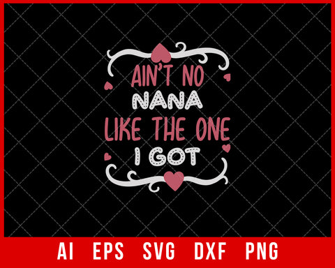 Ain’t No Nana like the One I Got Mother’s Day SVG Cut File for Cricut Silhouette Digital Download