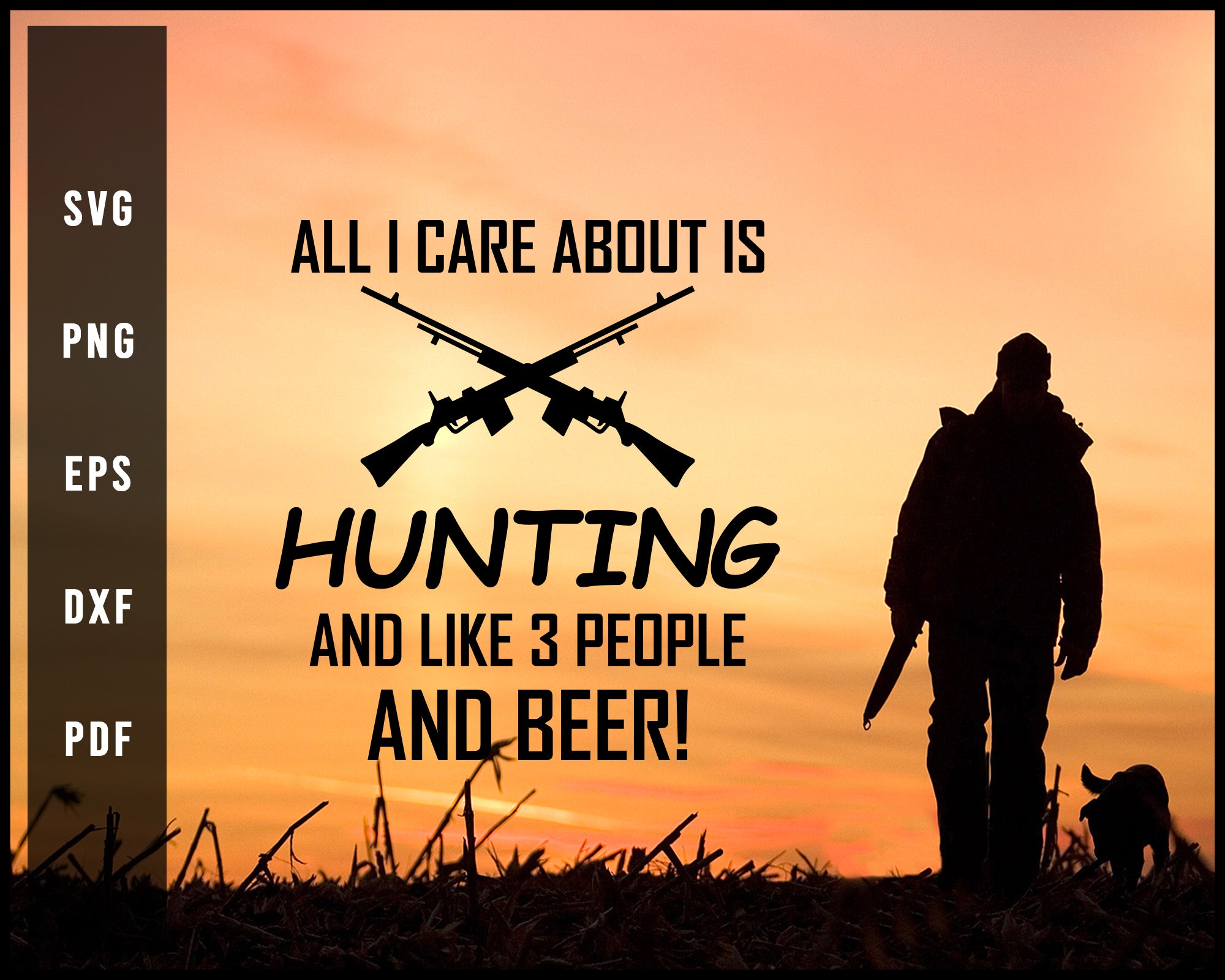 All I Care About Is Hunting And Like 3 People And Beer Cut File For Cricut Silhouette svg png Printable Files
