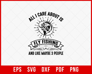 All I Care About is Fly Fishing T-Shirt Design Digital Download File
