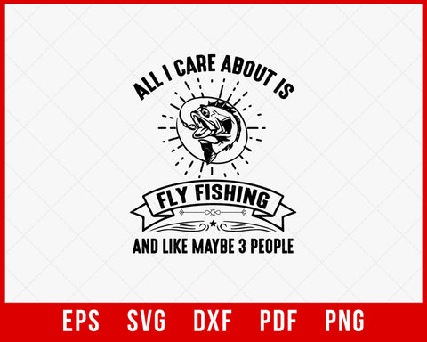 All I Care About is Fly Fishing T-Shirt Design Digital Download File