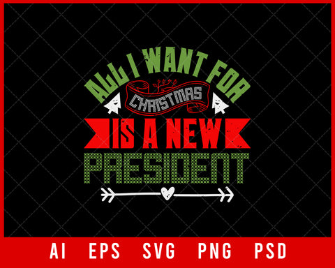 All I Want for Christmas is A New President Editable T-shirt Design Digital Download File