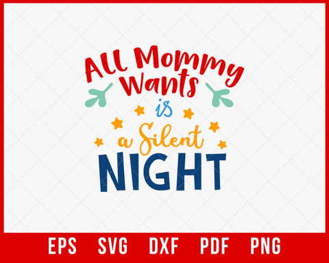 All Mommy Wants is a Silent Night Funny Christmas SVG Cutting File Digital Download