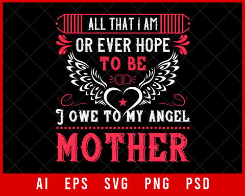 All That I Am Mother’s Day Editable T-shirt Design Digital Download File